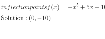The inflection points of f(x)=-x^5+5x-10 are (0,-10)